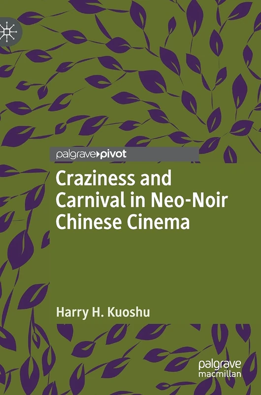 Craziness and Carnival in Neo-Noir Chinese Cinema (Chinese Literature and Culture in the World) - Image 1
