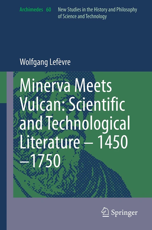 Minerva Meets Vulcan: Scientific and Technological Literature – 1450–1750: 60 (Archimedes, 60)
