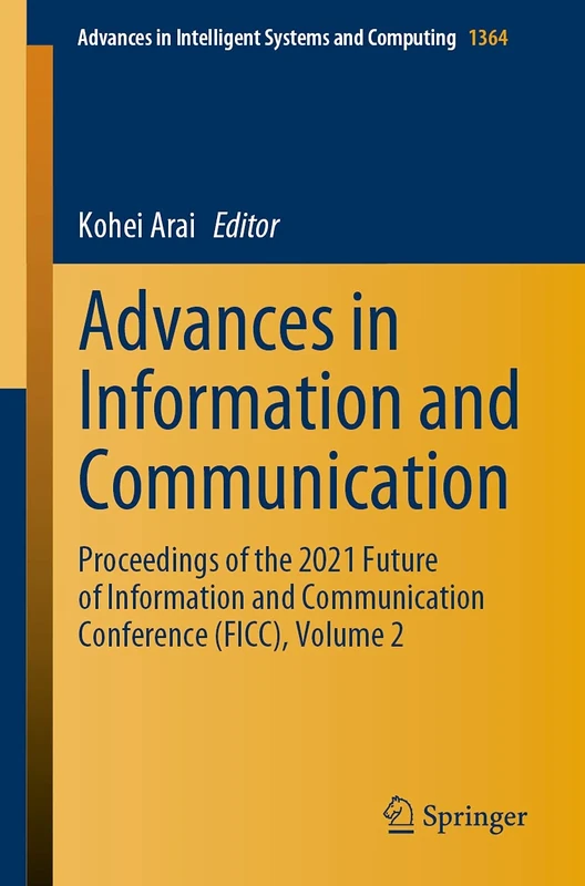 Advances in Information and Communication: Proceedings of the 2021 Future of Information and Communication Conference (FICC), Volume 2: 1364 (Advances in Intelligent Systems and Computing, 1364)