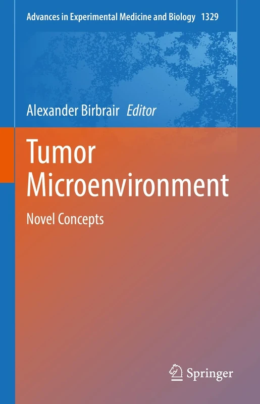 Tumor Microenvironment: Novel Concepts: 1329 (Advances in Experimental Medicine and Biology, 1329)