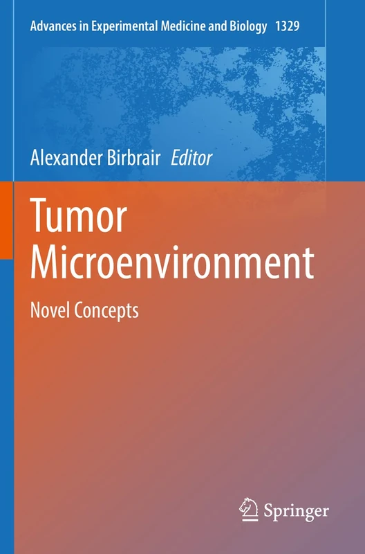 Tumor Microenvironment: Novel Concepts: 1329 (Advances in Experimental Medicine and Biology, 1329)