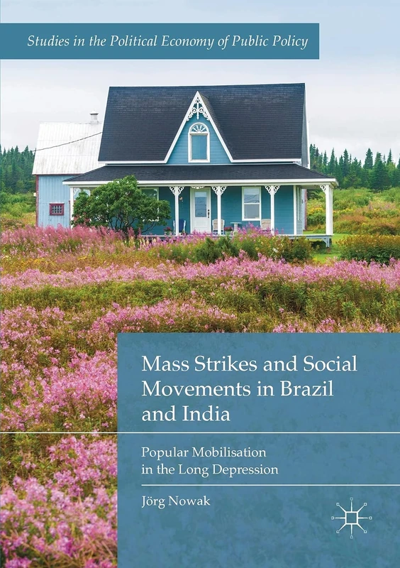 Mass Strikes and Social Movements in Brazil and India: Popular Mobilisation in the Long Depression (Studies in the Political Economy of Public Policy)