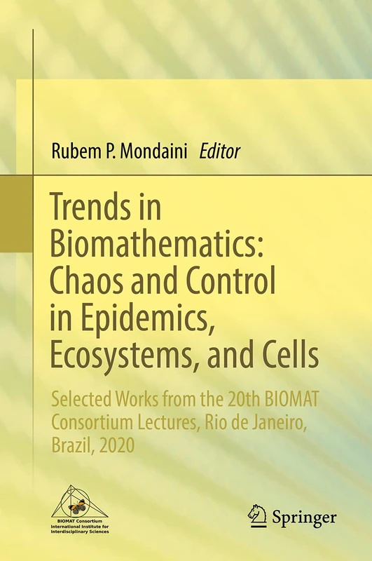 Trends in Biomathematics: Chaos and Control in Epidemics, Ecosystems, and Cells: Selected Works from the 20th BIOMAT Consortium Lectures, Rio de Janeiro, Brazil, 2020