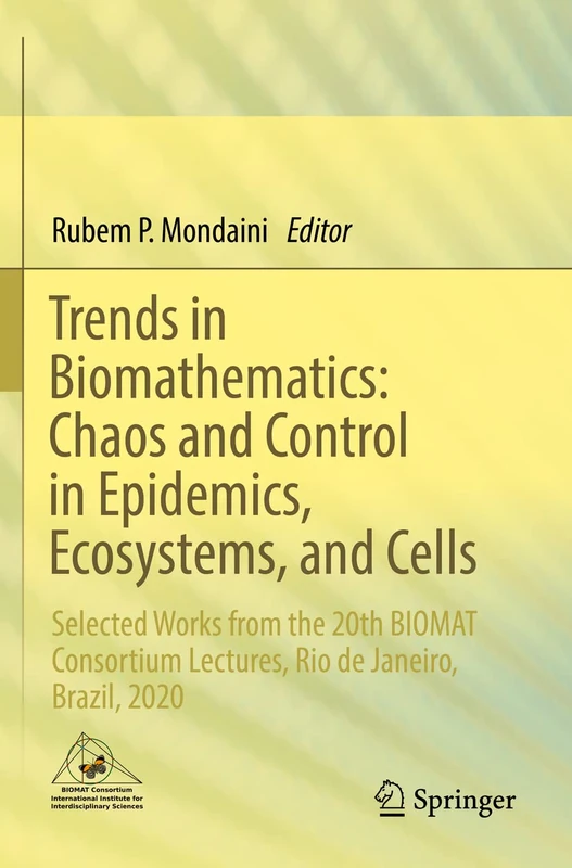 Trends in Biomathematics: Chaos and Control in Epidemics, Ecosystems, and Cells: Selected Works from the 20th BIOMAT Consortium Lectures, Rio de Janeiro, Brazil, 2020