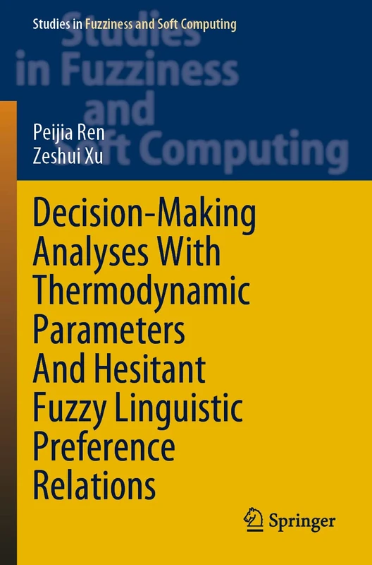 Decision-Making Analyses with Thermodynamic Parameters and Hesitant Fuzzy Linguistic Preference Relations: 409 (Studies in Fuzziness and Soft Computing, 409)