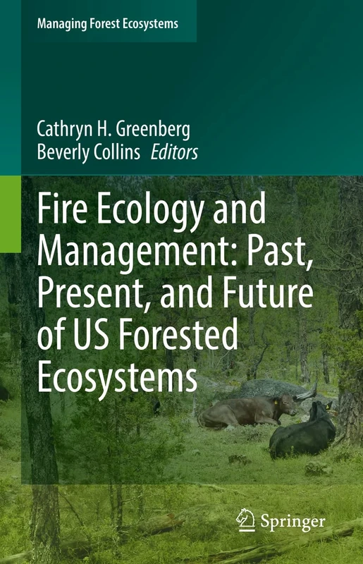 Fire Ecology and Management: Past, Present, and Future of US Forested Ecosystems: 39 (Managing Forest Ecosystems, 39)