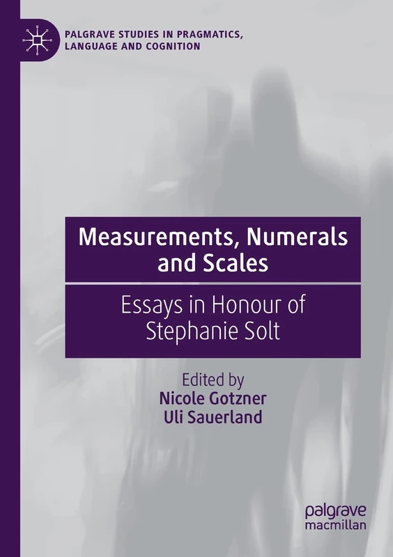 Measurements, Numerals and Scales: Essays in Honour of Stephanie Solt (Palgrave Studies in Pragmatics, Language and Cognition) - Image 1
