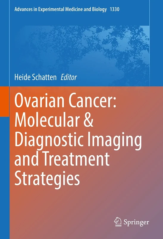 Ovarian Cancer: Molecular & Diagnostic Imaging and Treatment Strategies: 1330 (Advances in Experimental Medicine and Biology, 1330)