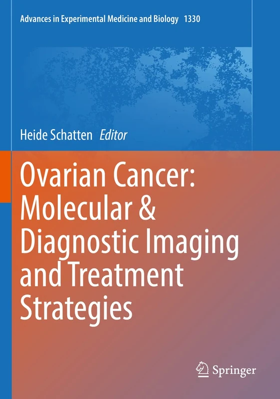 Ovarian Cancer: Molecular & Diagnostic Imaging and Treatment Strategies: 1330 (Advances in Experimental Medicine and Biology, 1330)