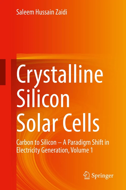 Crystalline Silicon Solar Cells: Carbon to Silicon ― A Paradigm Shift in Electricity Generation, Volume 1