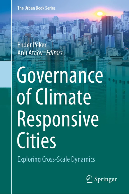 Governance of Climate Responsive Cities: Exploring Cross-Scale Dynamics (The Urban Book Series)