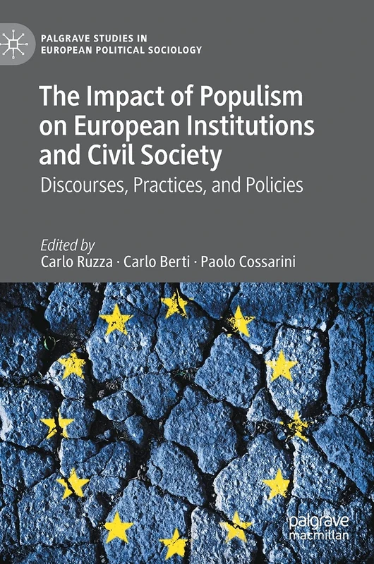 The Impact of Populism on European Institutions and Civil Society: Discourses, Practices, and Policies (Palgrave Studies in European Political Sociology)
