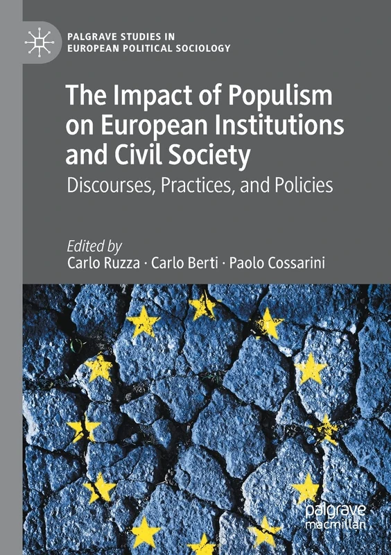 The Impact of Populism on European Institutions and Civil Society: Discourses, Practices, and Policies (Palgrave Studies in European Political Sociology)