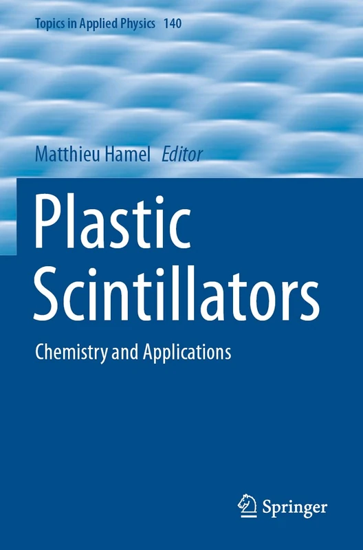 Plastic Scintillators: Chemistry and Applications: 140 (Topics in Applied Physics, 140)