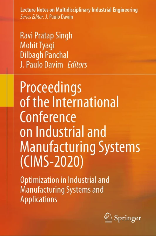 Proceedings of the International Conference on Industrial and Manufacturing Systems (CIMS-2020): Optimization in Industrial and Manufacturing Systems ... on Multidisciplinary Industrial Engineering)