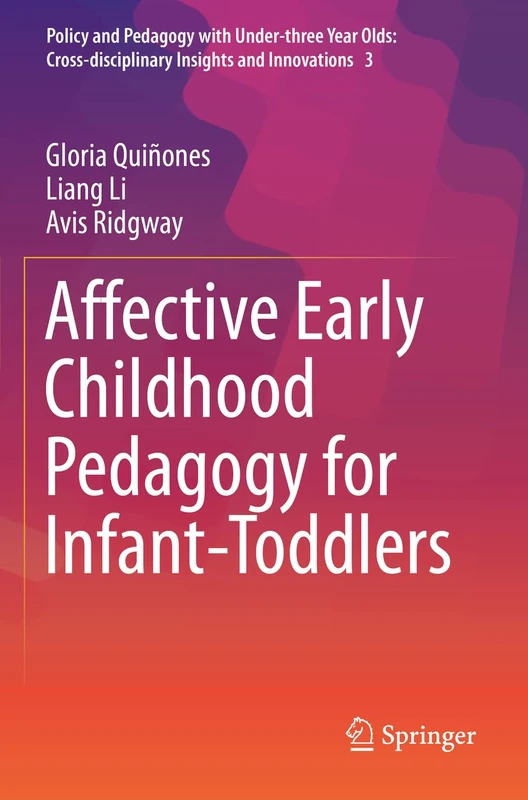 Affective Early Childhood Pedagogy for Infant-Toddlers: 3 (Policy and Pedagogy with Under-three Year Olds: Cross-disciplinary Insights and Innovations, 3)