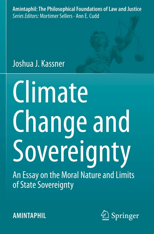 Climate Change and Sovereignty: An Essay on the Moral Nature and Limits of State Sovereignty: 10 (AMINTAPHIL: The Philosophical Foundations of Law and Justice, 10) - Image 1