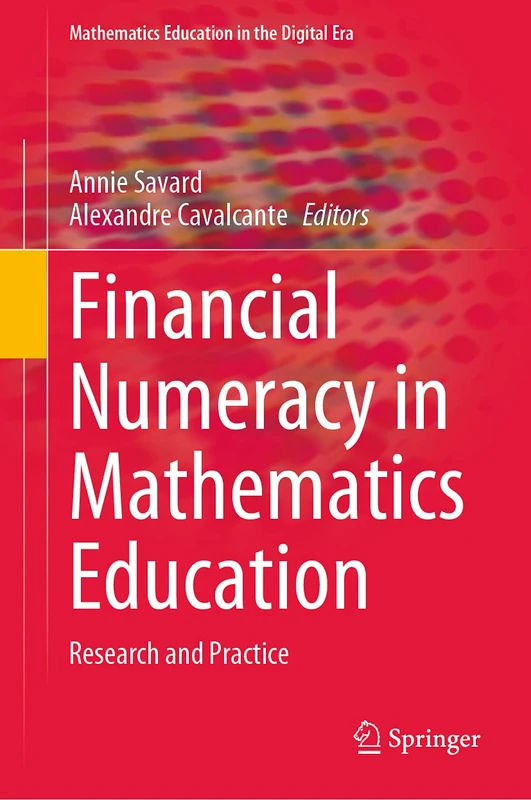 Financial Numeracy in Mathematics Education: Research and Practice: 15 (Mathematics Education in the Digital Era, 15)