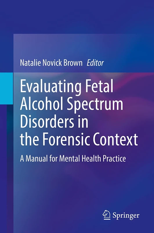 Evaluating Fetal Alcohol Spectrum Disorders in the Forensic Context: A Manual for Mental Health Practice