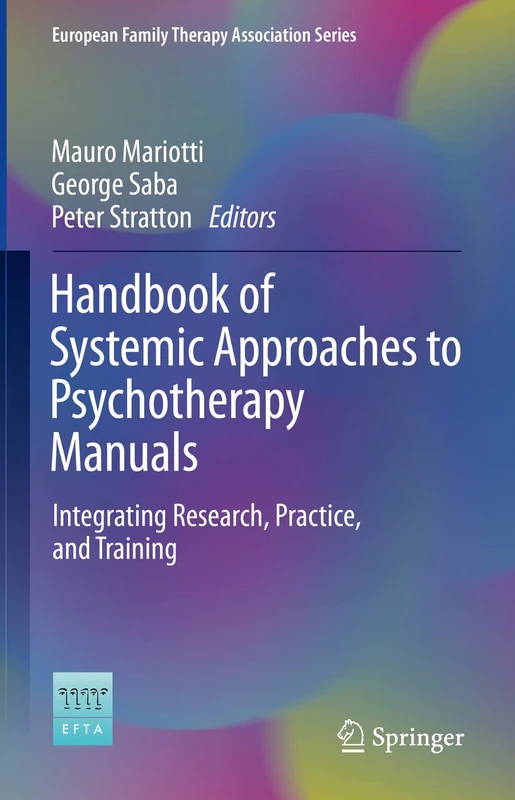 Handbook of Systemic Approaches to Psychotherapy Manuals: Integrating Research, Practice, and Training (European Family Therapy Association Series)