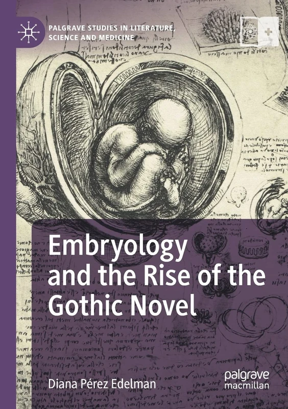 Embryology and the Rise of the Gothic Novel (Palgrave Studies in Literature, Science and Medicine)