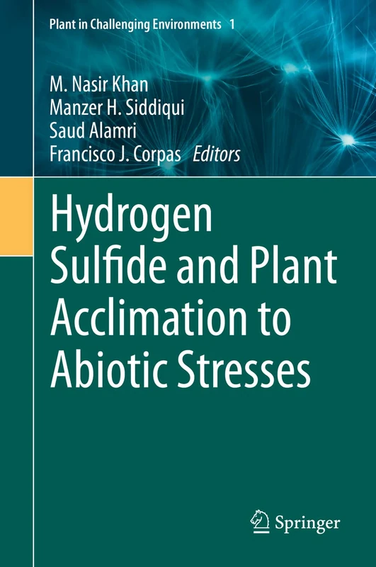 Hydrogen Sulfide and Plant Acclimation to Abiotic Stresses: 1 (Plant in Challenging Environments, 1)
