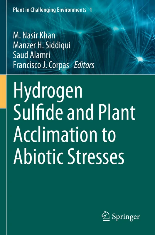 Hydrogen Sulfide and Plant Acclimation to Abiotic Stresses: 1 (Plant in Challenging Environments, 1)