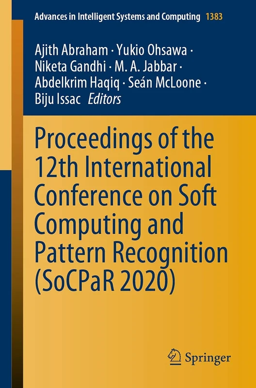 Proceedings of the 12th International Conference on Soft Computing and Pattern Recognition (SoCPaR 2020): 1383 (Advances in Intelligent Systems and Computing, 1383)