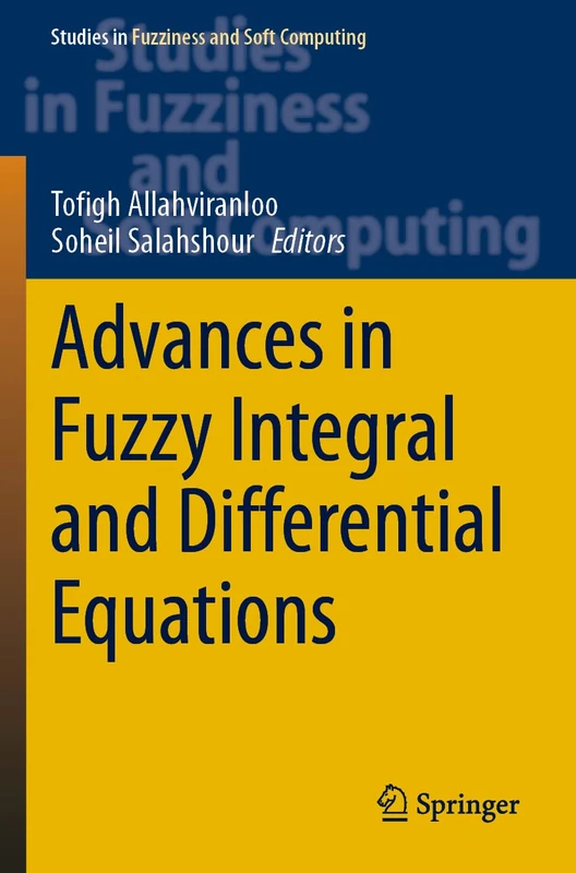 Advances in Fuzzy Integral and Differential Equations: 412 (Studies in Fuzziness and Soft Computing, 412)