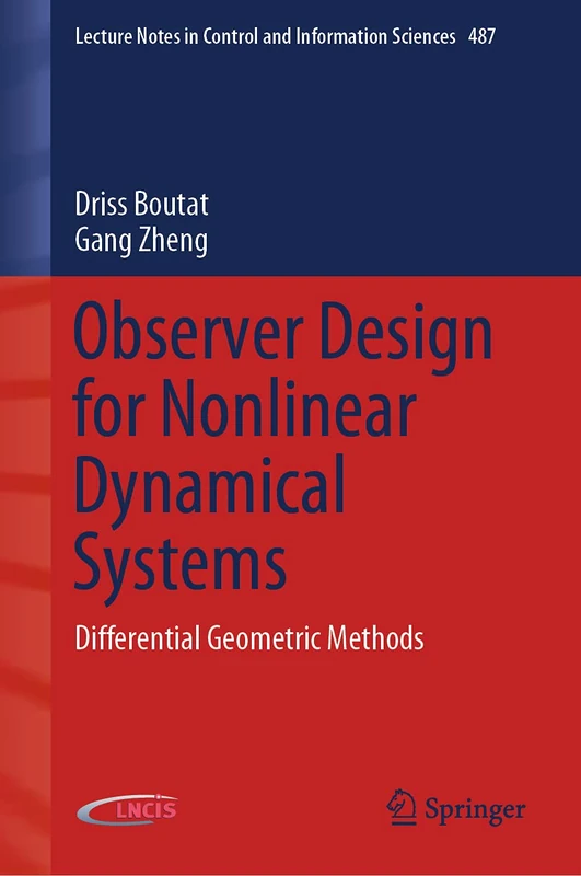 Observer Design for Nonlinear Dynamical Systems: Differential Geometric Methods: 487 (Lecture Notes in Control and Information Sciences, 487)