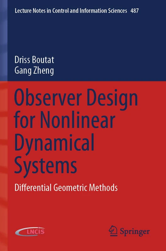 Observer Design for Nonlinear Dynamical Systems: Differential Geometric Methods: 487 (Lecture Notes in Control and Information Sciences, 487)