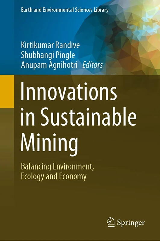 Innovations in Sustainable Mining: Balancing Environment, Ecology and Economy (Earth and Environmental Sciences Library)