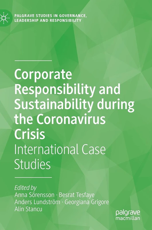 Corporate Responsibility and Sustainability during the Coronavirus Crisis: International Case Studies (Palgrave Studies in Governance, Leadership and Responsibility)