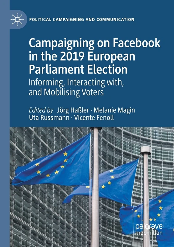 Campaigning on Facebook in the 2019 European Parliament Election: Informing, Interacting with, and Mobilising Voters (Political Campaigning and Communication)