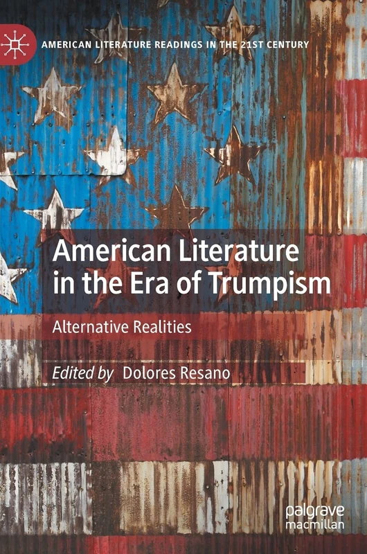American Literature in the Era of Trumpism: Alternative Realities (American Literature Readings in the 21st Century)