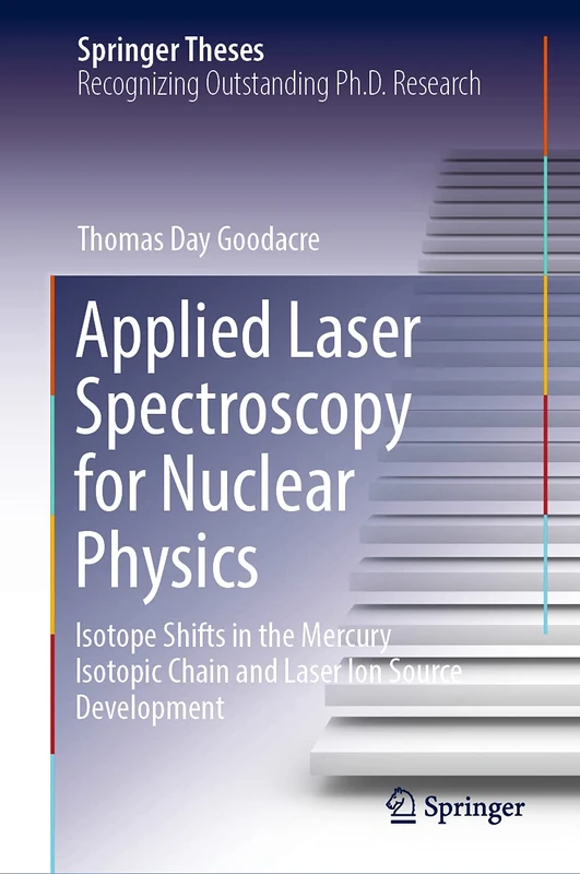 Applied Laser Spectroscopy for Nuclear Physics: Isotope Shifts in the Mercury Isotopic Chain and Laser Ion Source Development (Springer Theses)