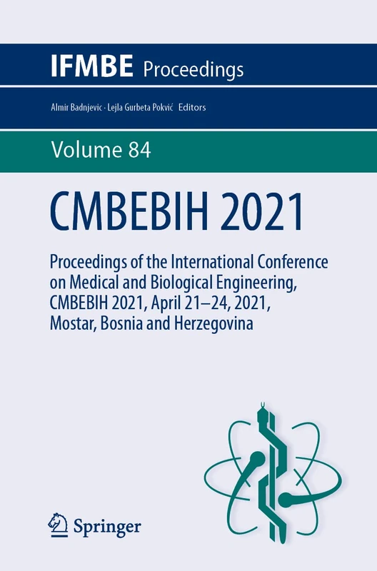 CMBEBIH 2021: Proceedings of the International Conference on Medical and Biological Engineering, CMBEBIH 2021, April 21–24, 2021, Mostar, Bosnia and Herzegovina: 84 (IFMBE Proceedings, 84)