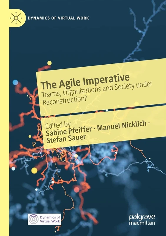 The Agile Imperative: Teams, Organizations and Society under Reconstruction? (Dynamics of Virtual Work)