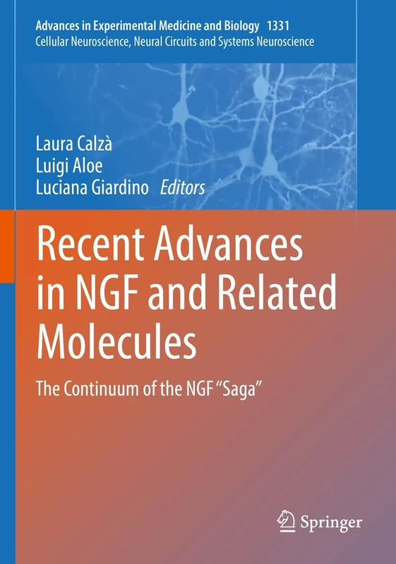Recent Advances in NGF and Related Molecules: The Continuum of the NGF “Saga”: 1331 (Advances in Experimental Medicine and Biology, 1331)