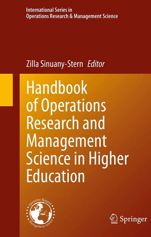 Handbook of Operations Research and Management Science in Higher Education: 309 (International Series in Operations Research & Management Science, 309)