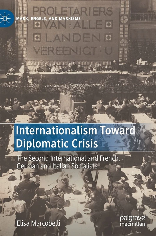 Internationalism Toward Diplomatic Crisis: The Second International and French, German and Italian Socialists (Marx, Engels, and Marxisms)