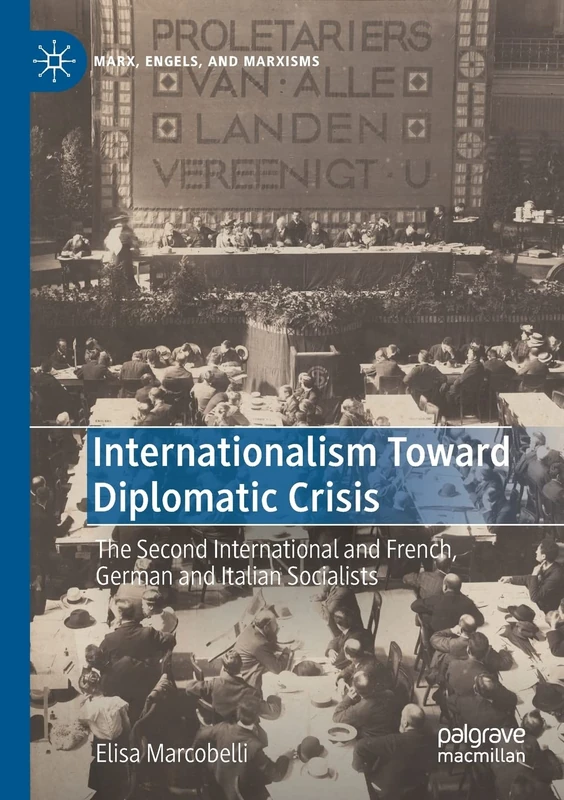 Internationalism Toward Diplomatic Crisis: The Second International and French, German and Italian Socialists (Marx, Engels, and Marxisms)