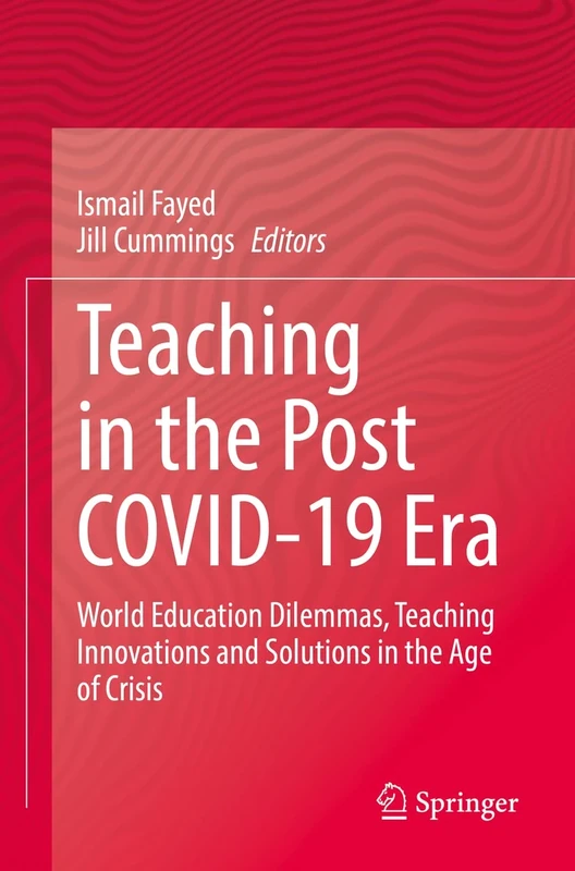 Teaching in the Post COVID-19 Era: World Education Dilemmas, Teaching Innovations and Solutions in the Age of Crisis