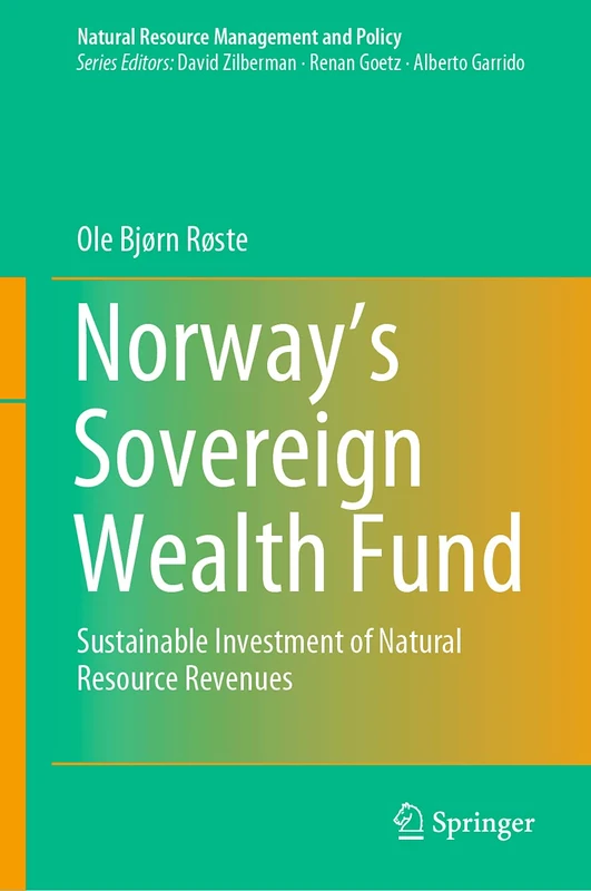 Norway’s Sovereign Wealth Fund: Sustainable Investment of Natural Resource Revenues: 54 (Natural Resource Management and Policy, 54)