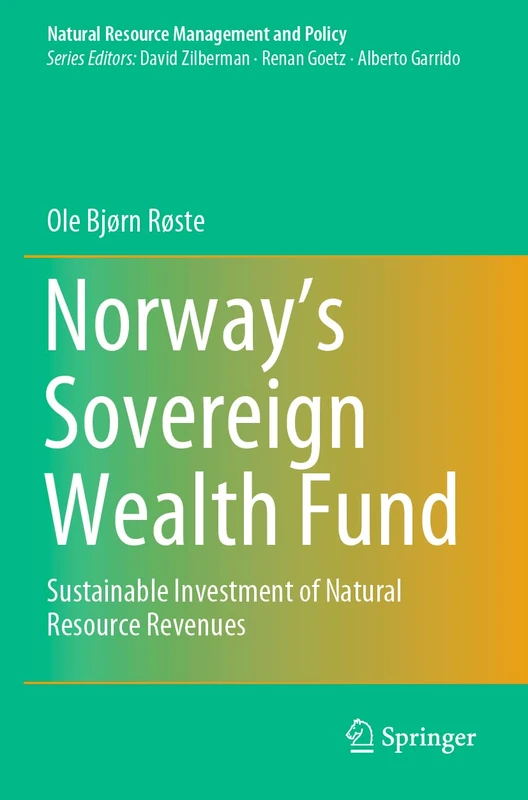 Norway’s Sovereign Wealth Fund: Sustainable Investment of Natural Resource Revenues: 54 (Natural Resource Management and Policy, 54) - Image 1