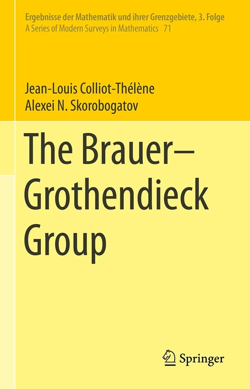 The Brauer–Grothendieck Group: 71 (Ergebnisse der Mathematik und ihrer Grenzgebiete. 3. Folge / A Series of Modern Surveys in Mathematics, 71)
