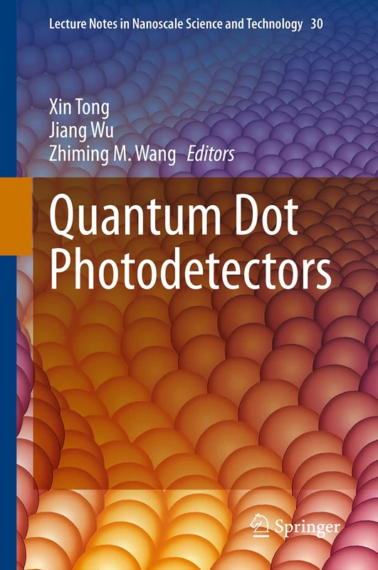 Quantum Dot Photodetectors: 30 (Lecture Notes in Nanoscale Science and Technology, 30)