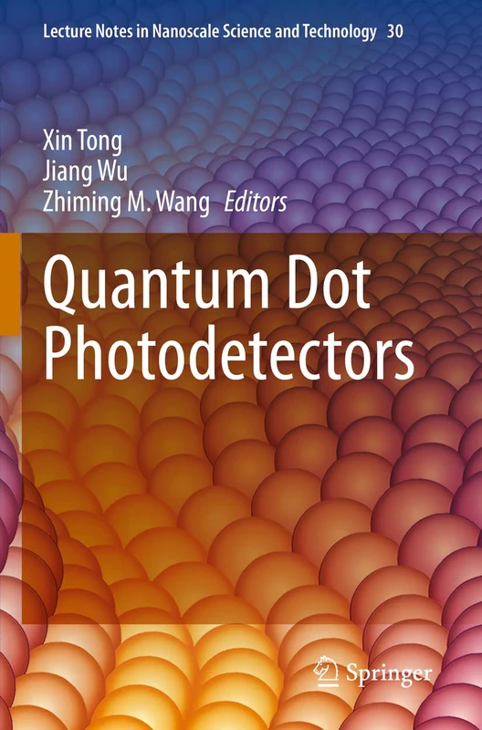 Quantum Dot Photodetectors: 30 (Lecture Notes in Nanoscale Science and Technology, 30)