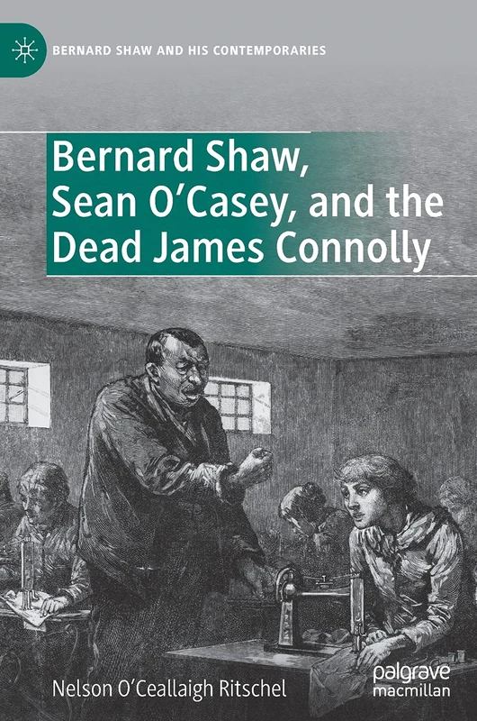 Bernard Shaw, Sean O’Casey, and the Dead James Connolly (Bernard Shaw and His Contemporaries)