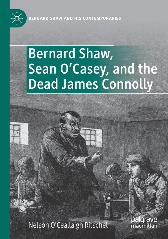 Bernard Shaw, Sean O’Casey, and the Dead James Connolly (Bernard Shaw and His Contemporaries)